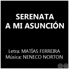 SERENATA A MI ASUNCIÓN - Música: NENECO NORTON